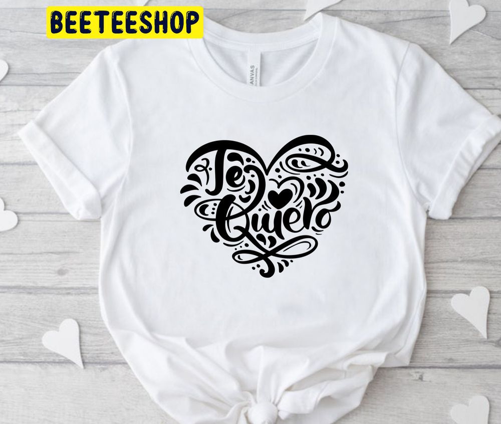 Te Quiero Spanish I Love You Valentines Trending Unisex Shirt Te Quiero Spanish I Love You Valentines Trending Unisex Shirt