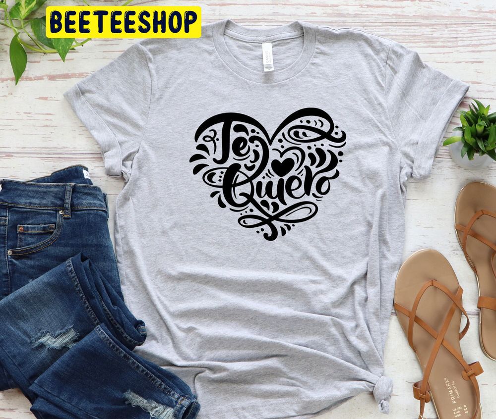 Te Quiero Spanish I Love You Valentines Trending Unisex Shirt Te Quiero Spanish I Love You Valentines Trending Unisex Shirt