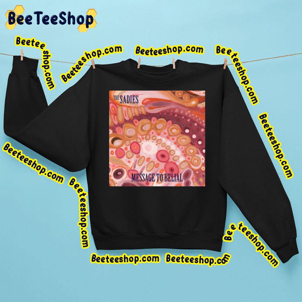 The Message To Belial 2022 The Sadies Trending Unisex Sweatshirt The Message To Belial 2022 The Sadies Trending Unisex Sweatshirt