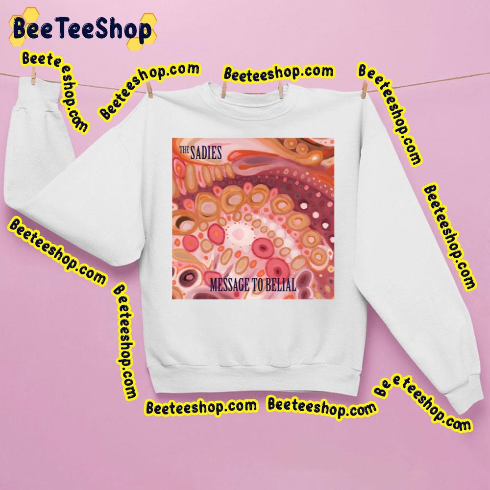 The Message To Belial 2022 The Sadies Trending Unisex Sweatshirt The Message To Belial 2022 The Sadies Trending Unisex Sweatshirt