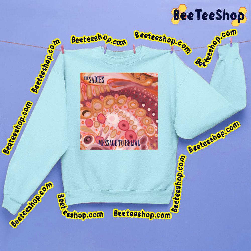 The Message To Belial 2022 The Sadies Trending Unisex Sweatshirt The Message To Belial 2022 The Sadies Trending Unisex Sweatshirt