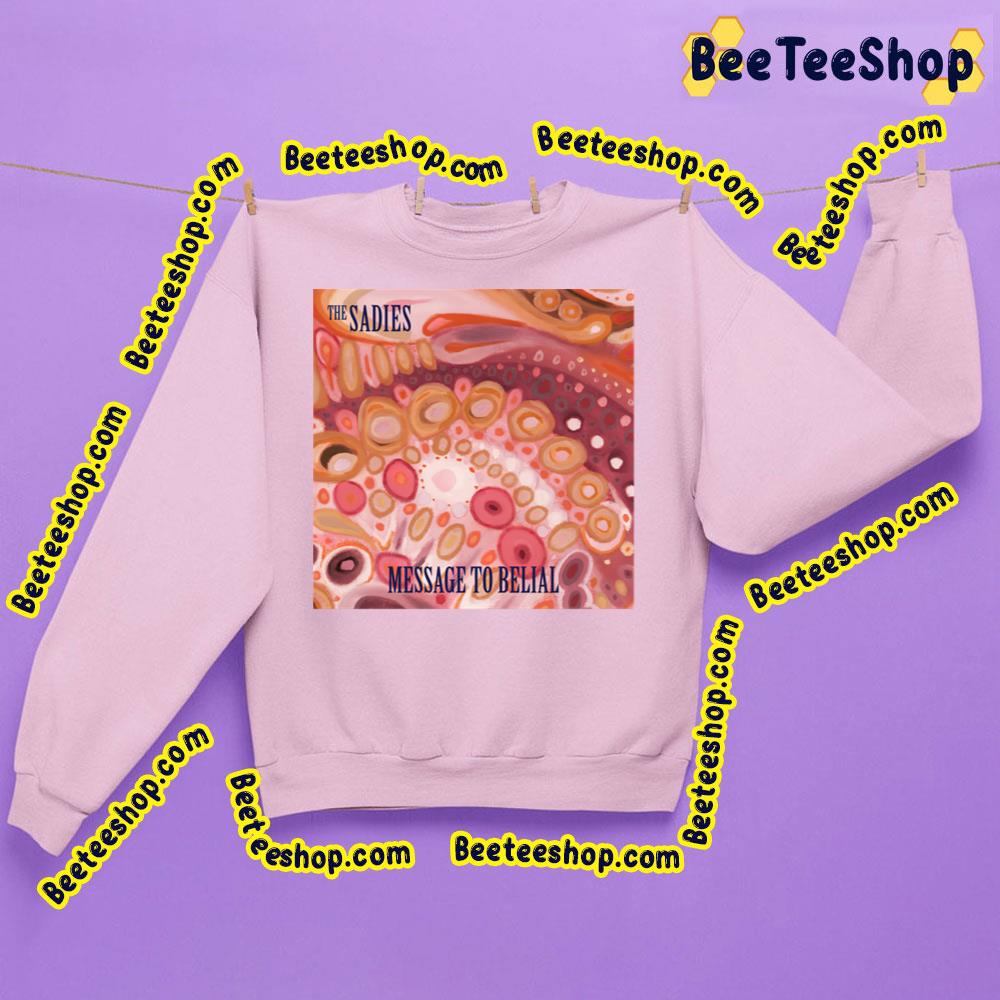 The Message To Belial 2022 The Sadies Trending Unisex Sweatshirt The Message To Belial 2022 The Sadies Trending Unisex Sweatshirt