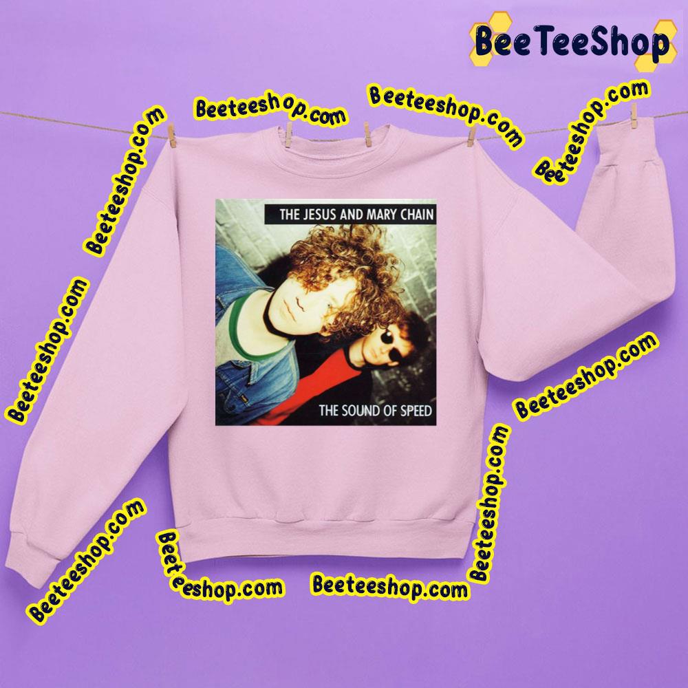The Sound Of Speed The Jesus And Mary Chain Trending Unisex Sweatshirt The Sound Of Speed The Jesus And Mary Chain Trending Unisex Sweatshirt