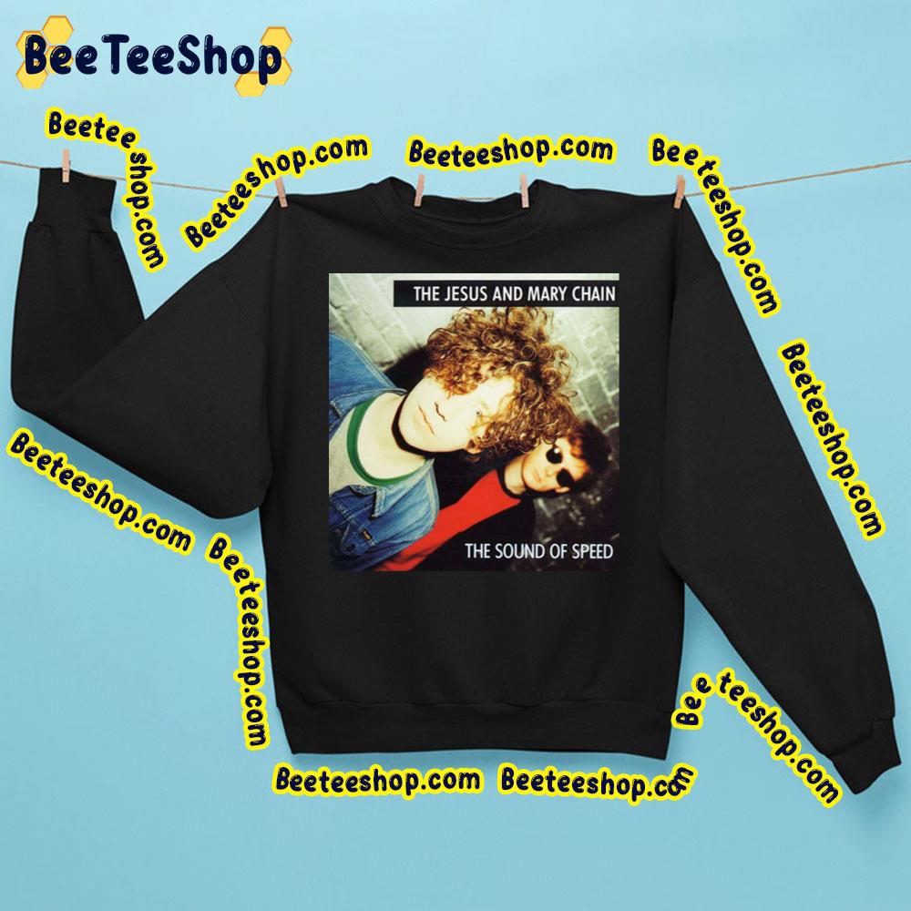 The Sound Of Speed The Jesus And Mary Chain Trending Unisex Sweatshirt The Sound Of Speed The Jesus And Mary Chain Trending Unisex Sweatshirt
