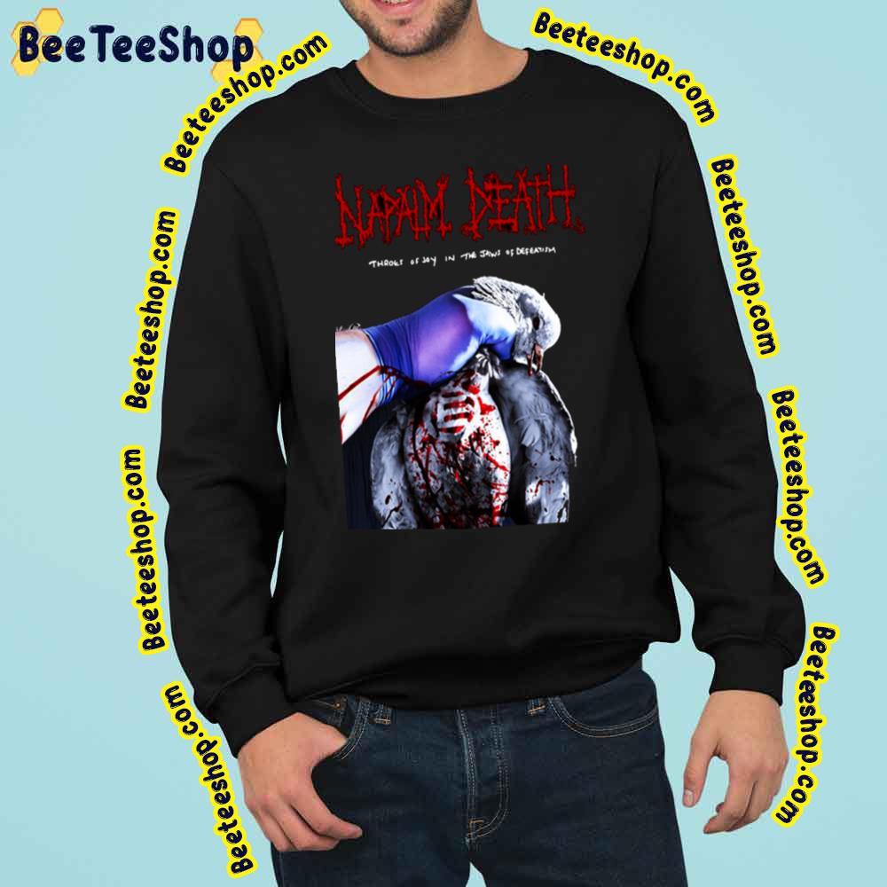 Throes Of Joy In The Jaws Of Defeatism Napalm Deathnew Trending Unisex Sweatshirt Throes Of Joy In The Jaws Of Defeatism Napalm Deathnew Trending Unisex Sweatshirt