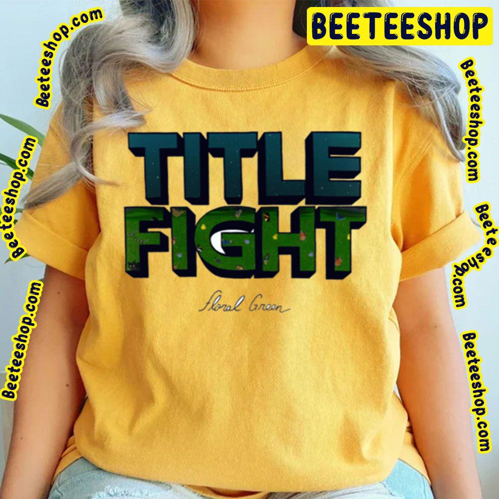 Title Fight Floral Green Trending Unisex T-Shirt Title Fight Floral Green Trending Unisex T-Shirt