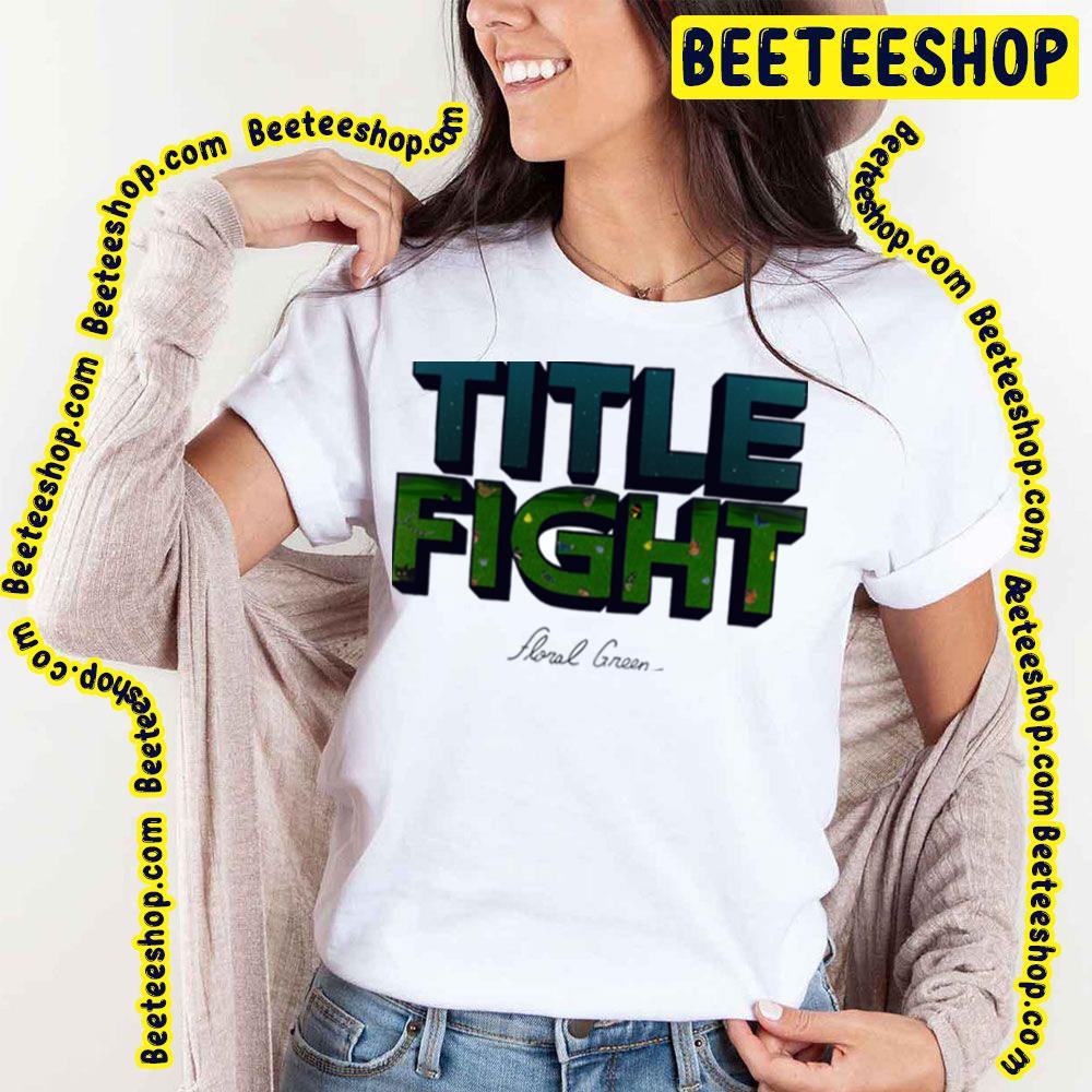 Title Fight Floral Green Trending Unisex T-Shirt Title Fight Floral Green Trending Unisex T-Shirt