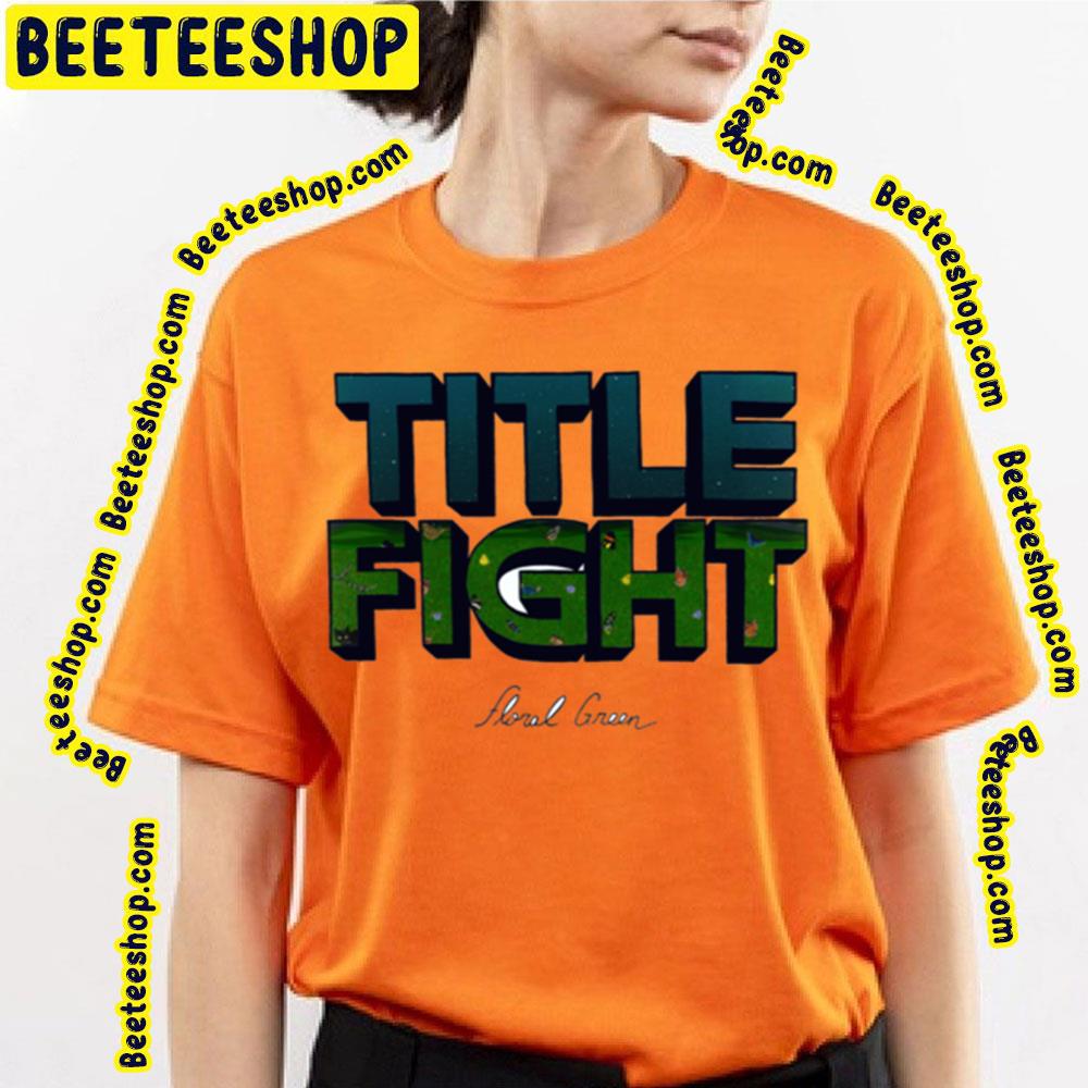 Title Fight Floral Green Trending Unisex T-Shirt Title Fight Floral Green Trending Unisex T-Shirt