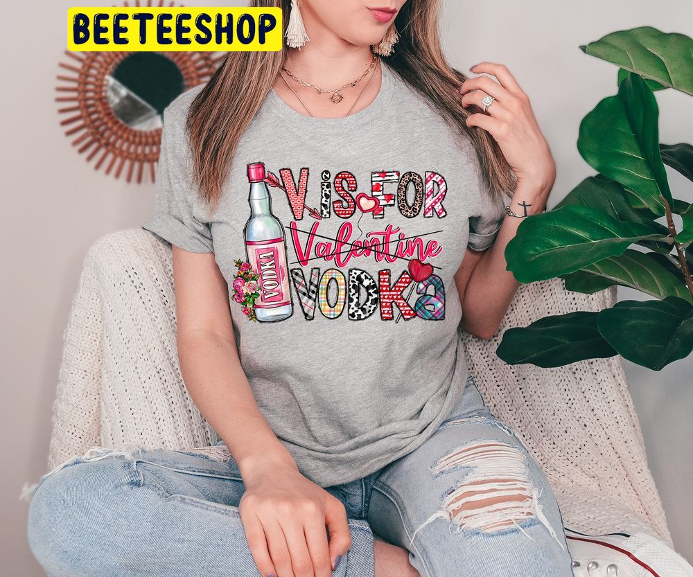 V Is For Vodka Valentine Trending Unisex Shirt V Is For Vodka Valentine Trending Unisex Shirt