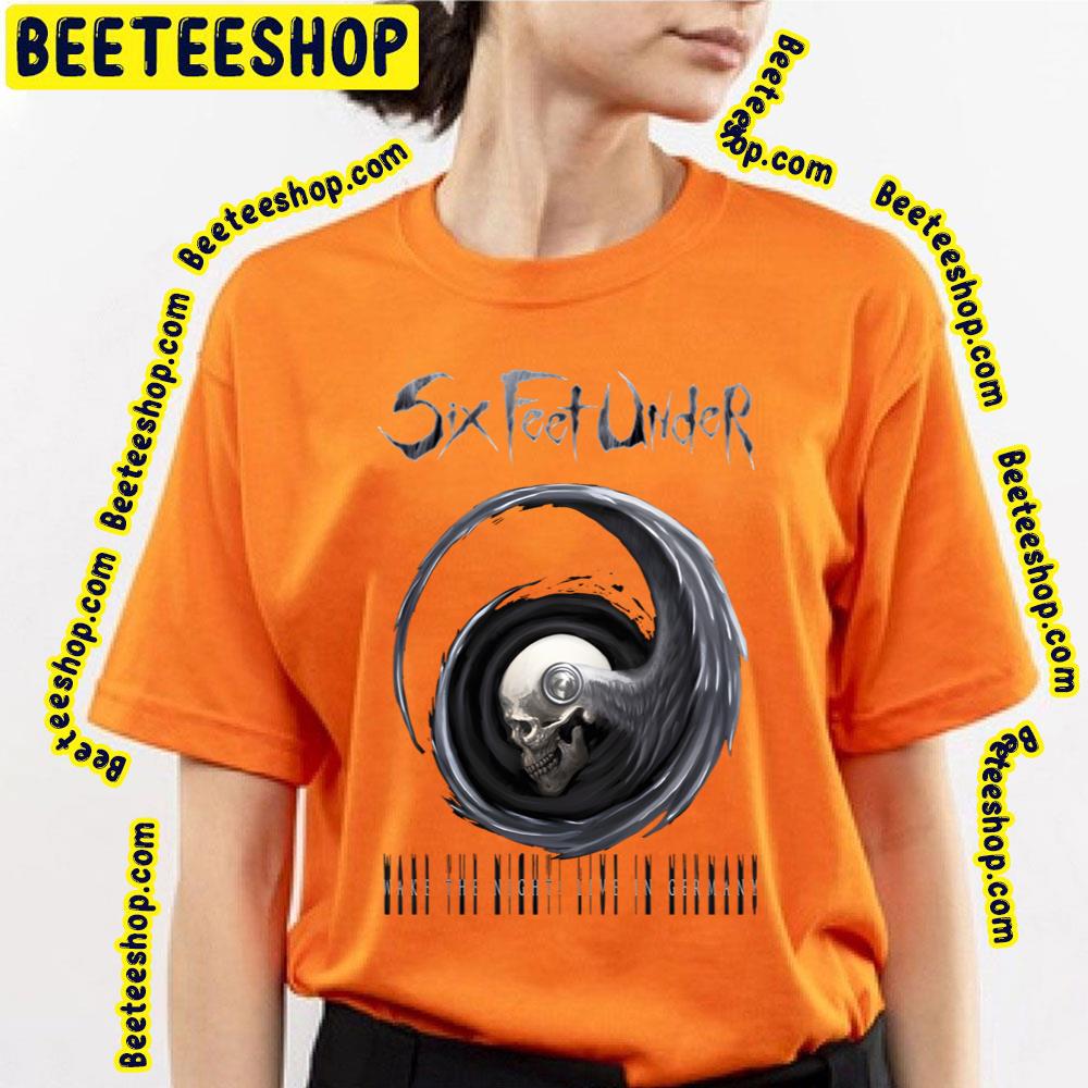 Wake The Night Six Feet Under Trending Unisex T-Shirt Wake The Night Six Feet Under Trending Unisex T-Shirt