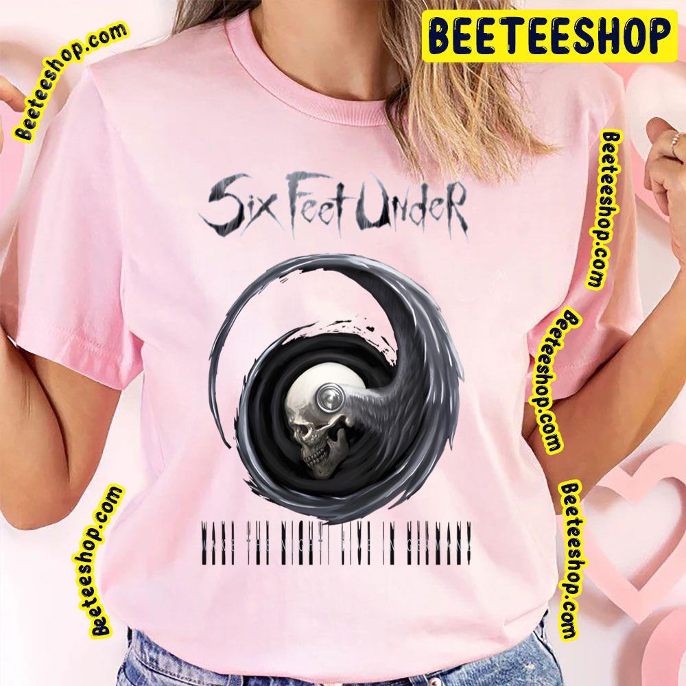 Wake The Night Six Feet Under Trending Unisex T-Shirt Wake The Night Six Feet Under Trending Unisex T-Shirt