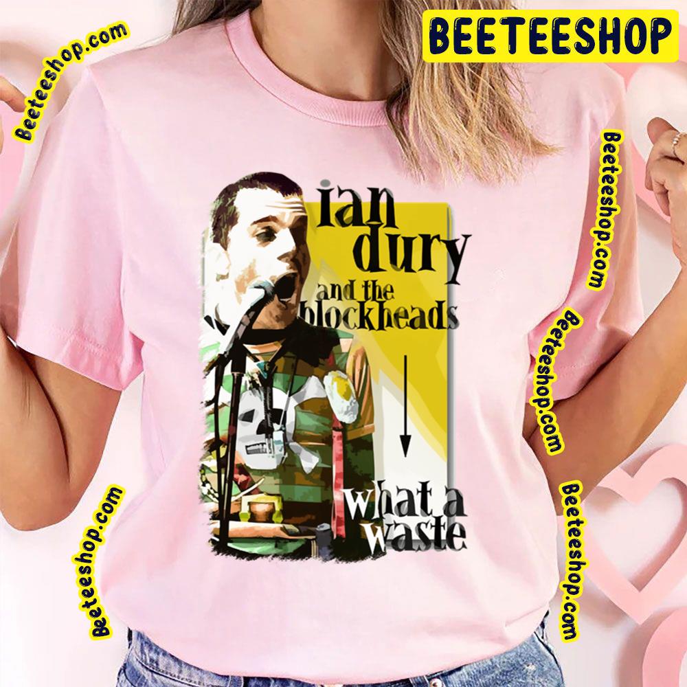 What A Waste Ian Dury And The Blockheads Trending Unisex T-Shirt What A Waste Ian Dury And The Blockheads Trending Unisex T-Shirt