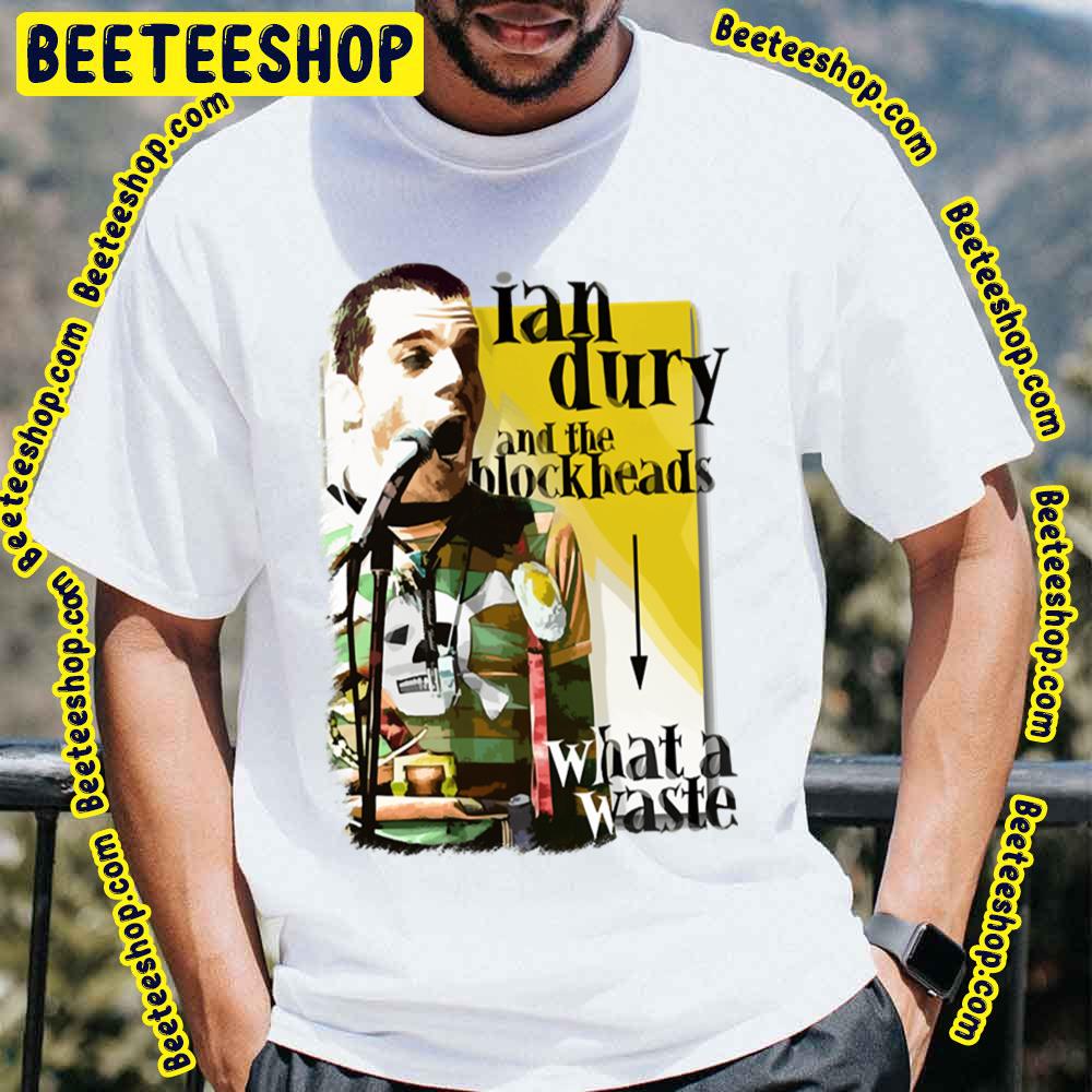What A Waste Ian Dury And The Blockheads Trending Unisex T-Shirt What A Waste Ian Dury And The Blockheads Trending Unisex T-Shirt