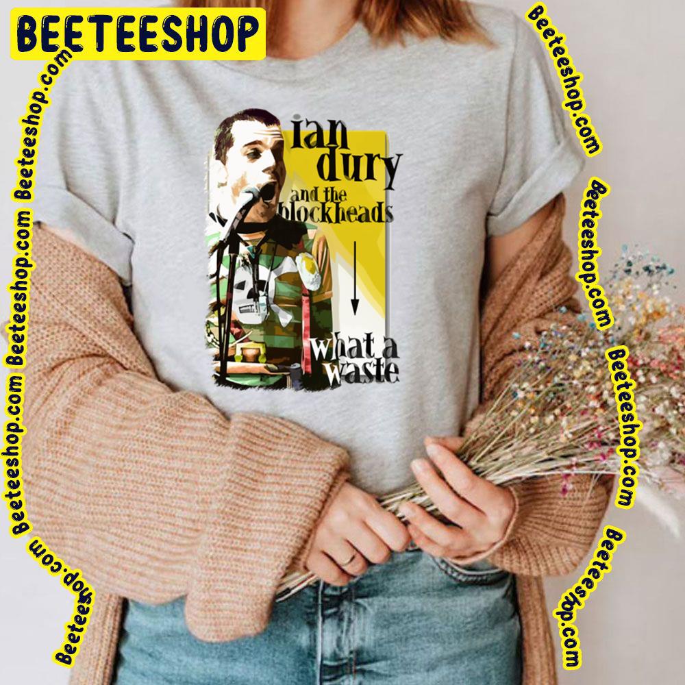 What A Waste Ian Dury And The Blockheads Trending Unisex T-Shirt What A Waste Ian Dury And The Blockheads Trending Unisex T-Shirt