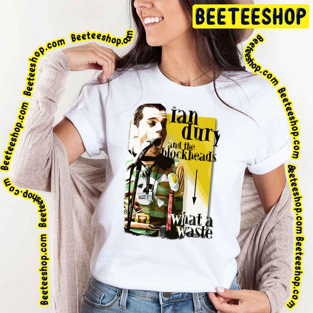 What A Waste Ian Dury And The Blockheads Trending Unisex T-Shirt What A Waste Ian Dury And The Blockheads Trending Unisex T-Shirt