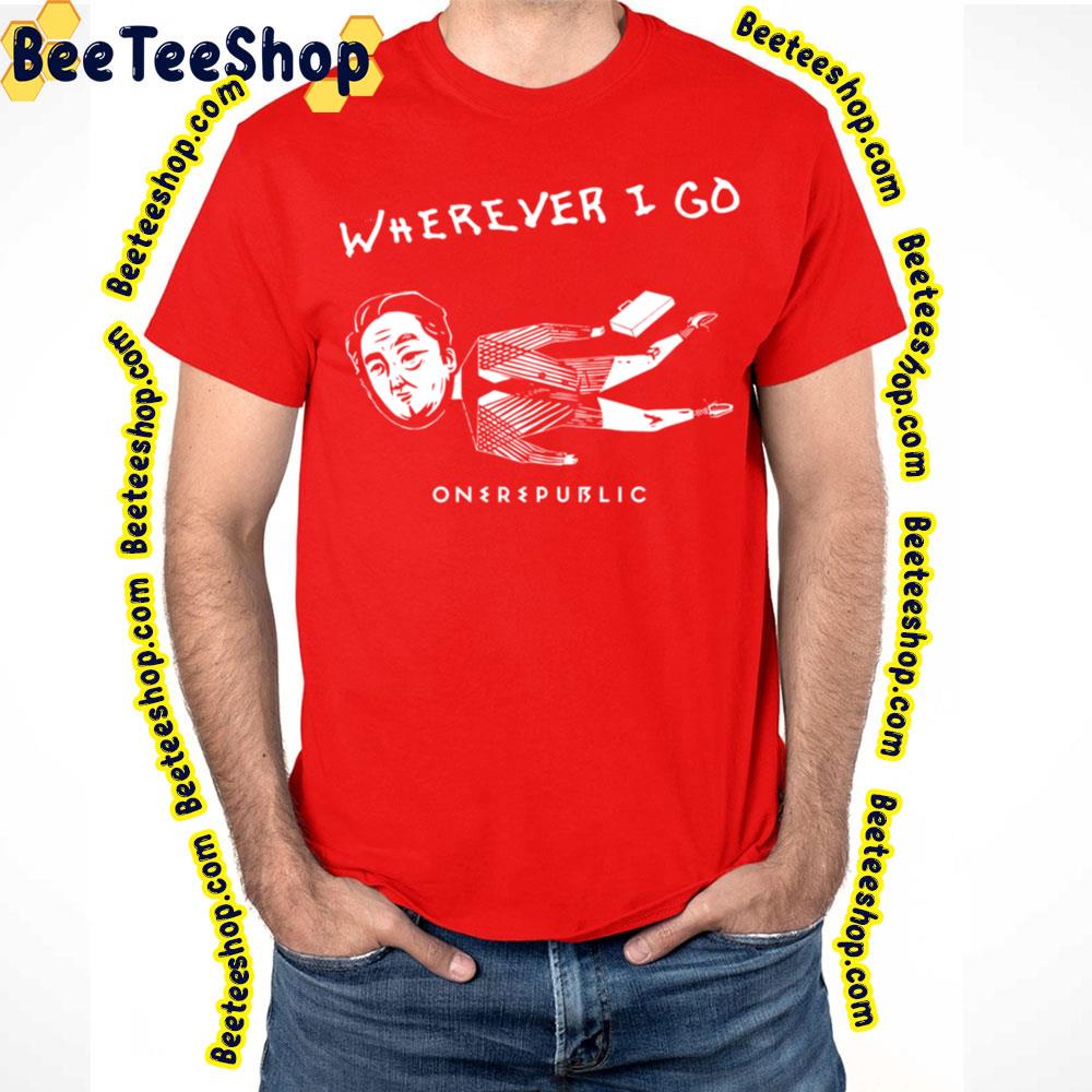 Wherever I Go Onerepublic Trending Unisex T-Shirt Wherever I Go Onerepublic Trending Unisex T-Shirt