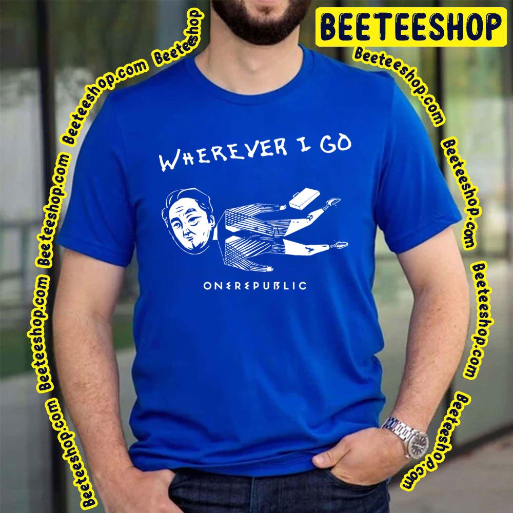 Wherever I Go Onerepublic Trending Unisex T-Shirt Wherever I Go Onerepublic Trending Unisex T-Shirt