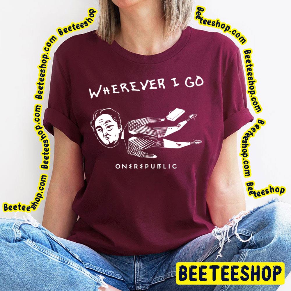 Wherever I Go Onerepublic Trending Unisex T-Shirt Wherever I Go Onerepublic Trending Unisex T-Shirt