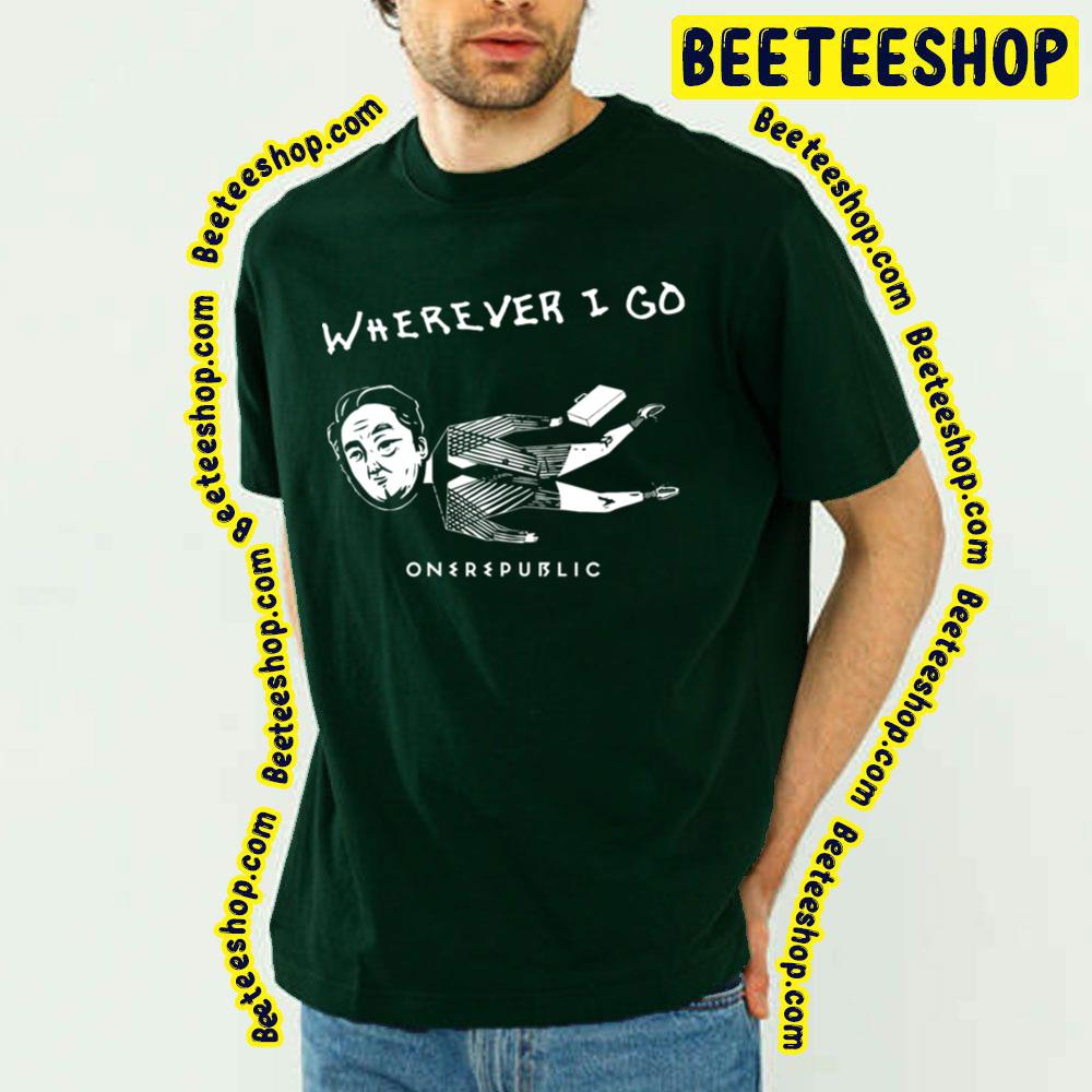 Wherever I Go Onerepublic Trending Unisex T-Shirt Wherever I Go Onerepublic Trending Unisex T-Shirt