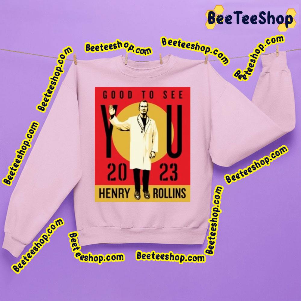 2023 Good To See You Henry Rollins Dates Trending Unisex Shirt 2023 Good To See You Henry Rollins Dates Trending Unisex Shirt