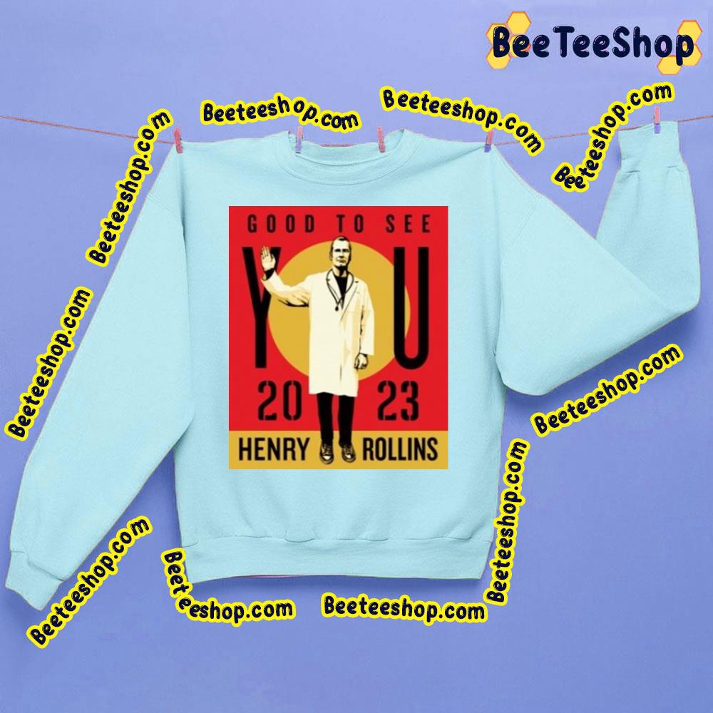 2023 Good To See You Henry Rollins Dates Trending Unisex Shirt 2023 Good To See You Henry Rollins Dates Trending Unisex Shirt
