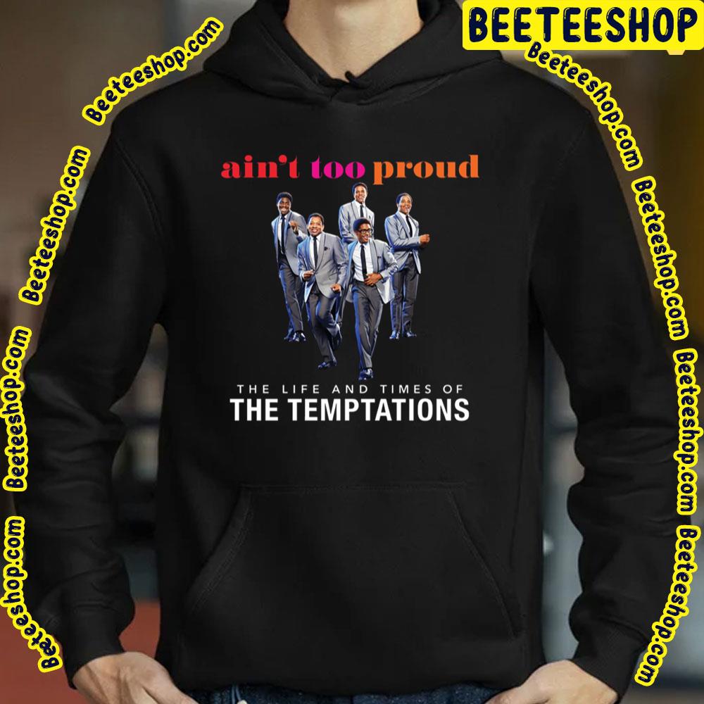 Ain't Too Proud The Life And Times Of The Temptations Trending Unisex T-Shirt Ain't Too Proud The Life And Times Of The Temptations Trending Unisex T-Shirt