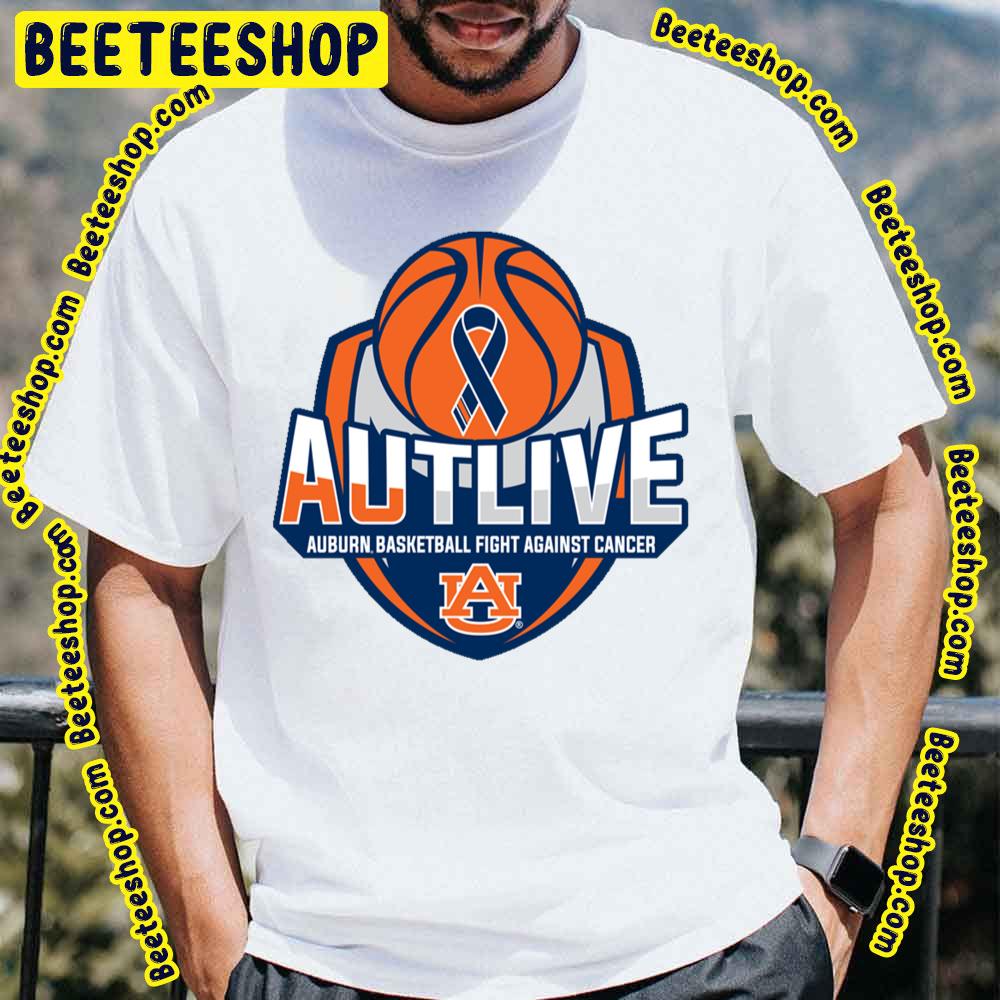 Autlive Auburn Basketball Fight Against Cancer Trending Unisex T-Shirt Autlive Auburn Basketball Fight Against Cancer Trending Unisex T-Shirt