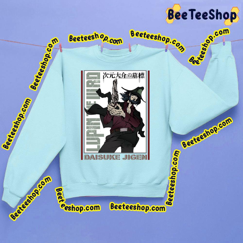 Bang Daisuke Jigen Lupin III Trending Unisex Shirt Bang Daisuke Jigen Lupin III Trending Unisex Shirt