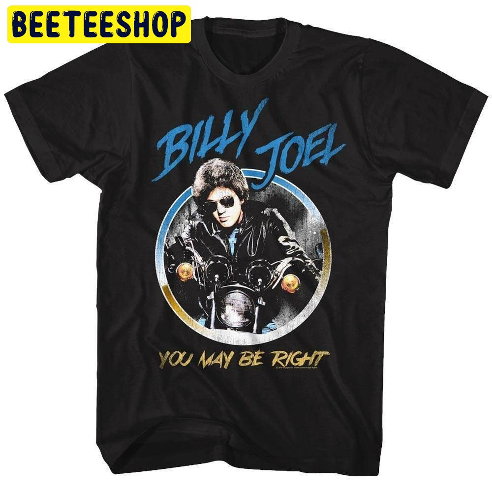 Billy Joel You May Be Right Blue Black Trending Unisex Shirt Billy Joel You May Be Right Blue Black Trending Unisex Shirt