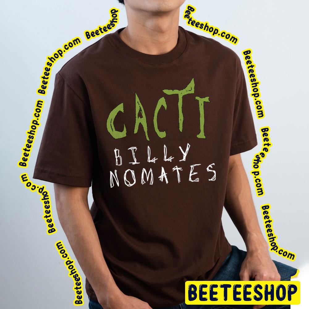 Billy Nomates Cacti Trending Unisex Shirt Billy Nomates Cacti Trending Unisex Shirt