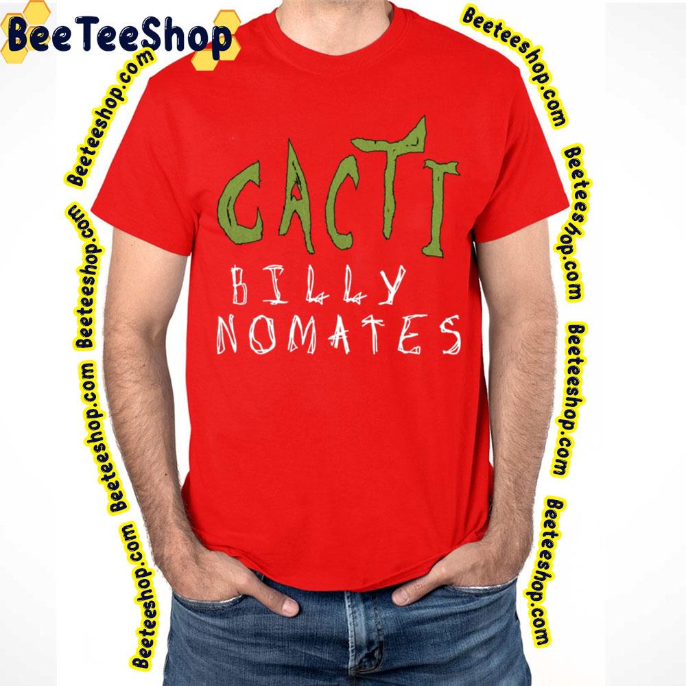 Billy Nomates Cacti Trending Unisex Shirt Billy Nomates Cacti Trending Unisex Shirt
