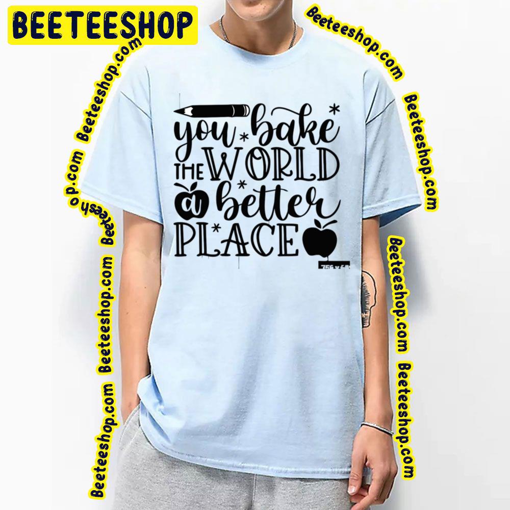 Black Art Bake The World A Better Place Trending Unisex T-Shirt Black Art Bake The World A Better Place Trending Unisex T-Shirt