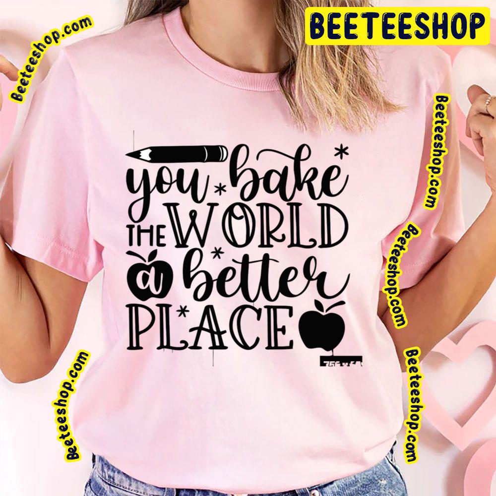 Black Art Bake The World A Better Place Trending Unisex T-Shirt Black Art Bake The World A Better Place Trending Unisex T-Shirt
