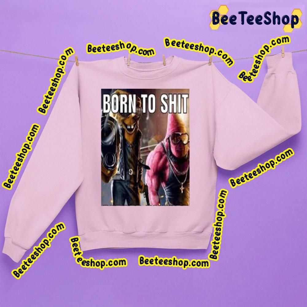 Born To Shit Forced To Wipe Americas Top Funny Trending Unisex Shirt Born To Shit Forced To Wipe Americas Top Funny Trending Unisex Shirt
