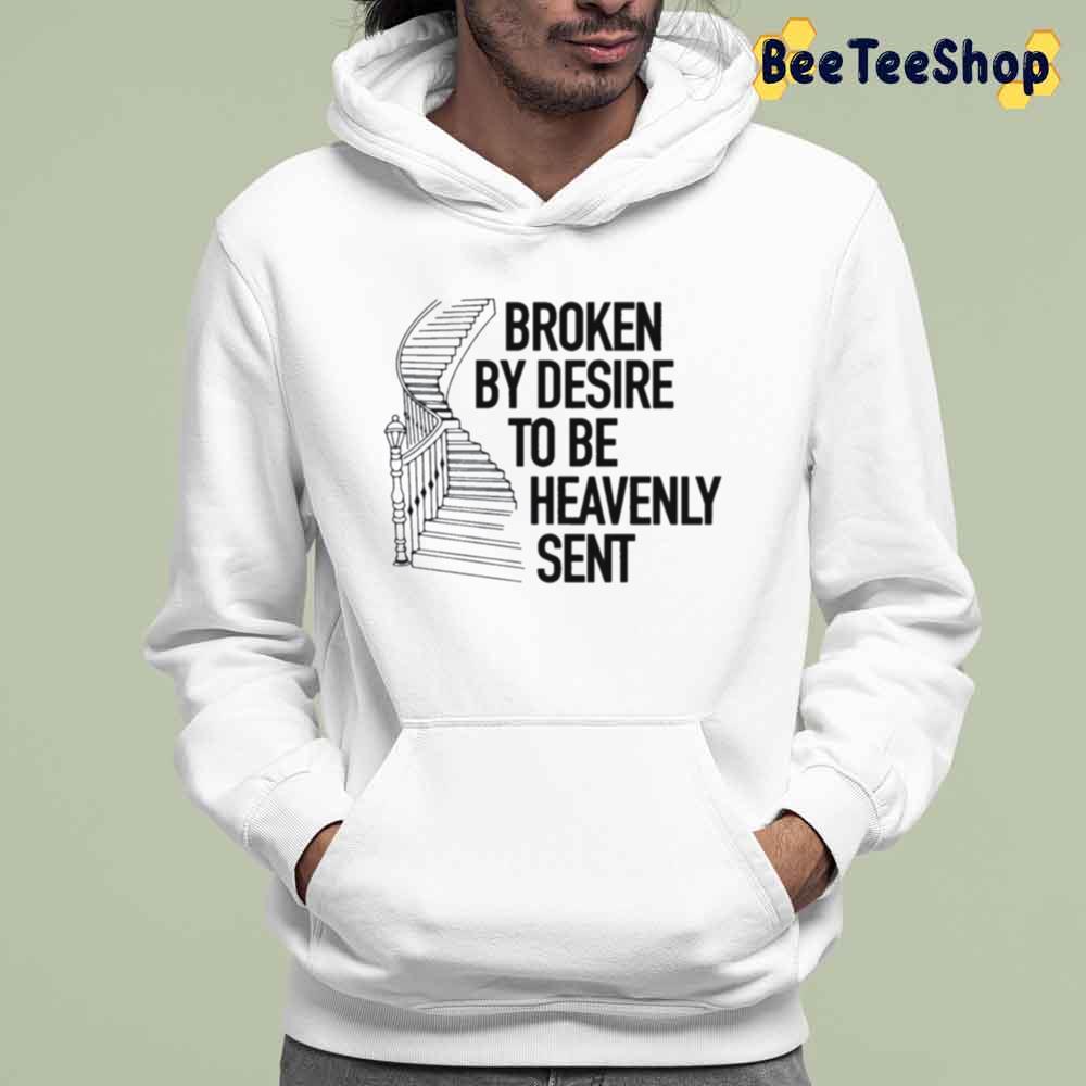 Broken By Desire To Be Heavenly Sent Trending Unisex Hoodie Broken By Desire To Be Heavenly Sent Trending Unisex Hoodie