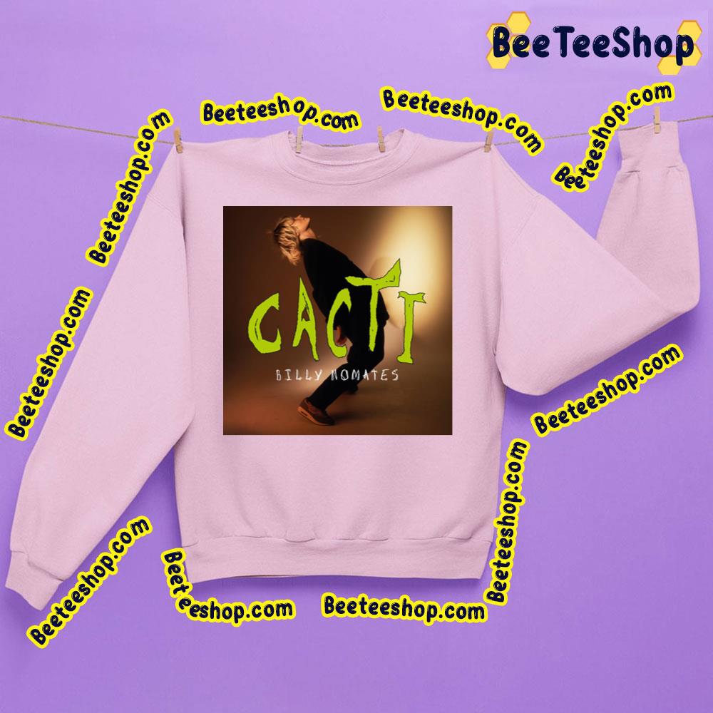 Cacti Billy Nomates Trending Unisex Shirt Cacti Billy Nomates Trending Unisex Shirt
