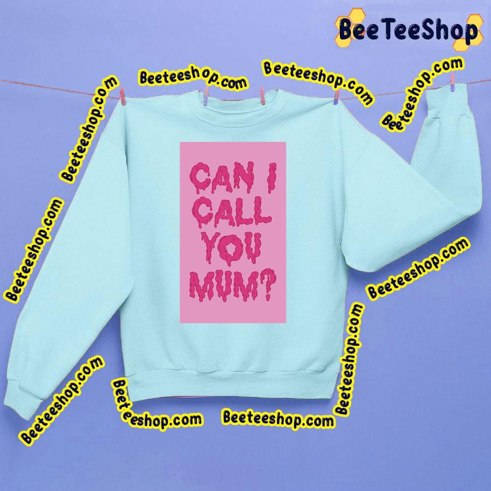 Can I Call You Mum Trending Unisex Sweatshirt Can I Call You Mum Trending Unisex Sweatshirt