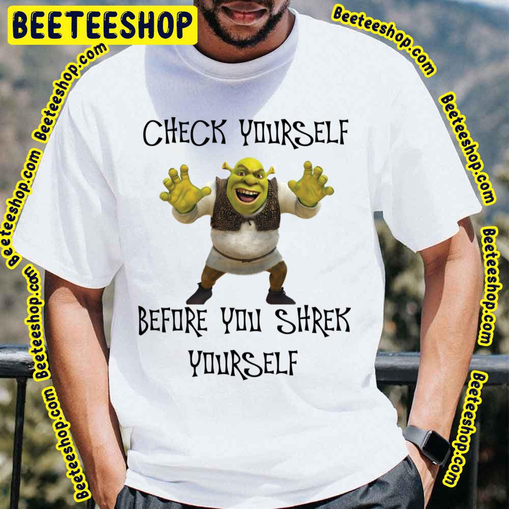 Check Yourself Before You Shrek Yourself Shrek Trending Unisex T-Shirt Check Yourself Before You Shrek Yourself Shrek Trending Unisex T-Shirt