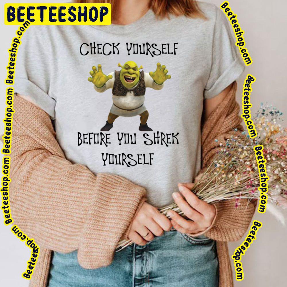 Check Yourself Before You Shrek Yourself Shrek Trending Unisex T-Shirt Check Yourself Before You Shrek Yourself Shrek Trending Unisex T-Shirt