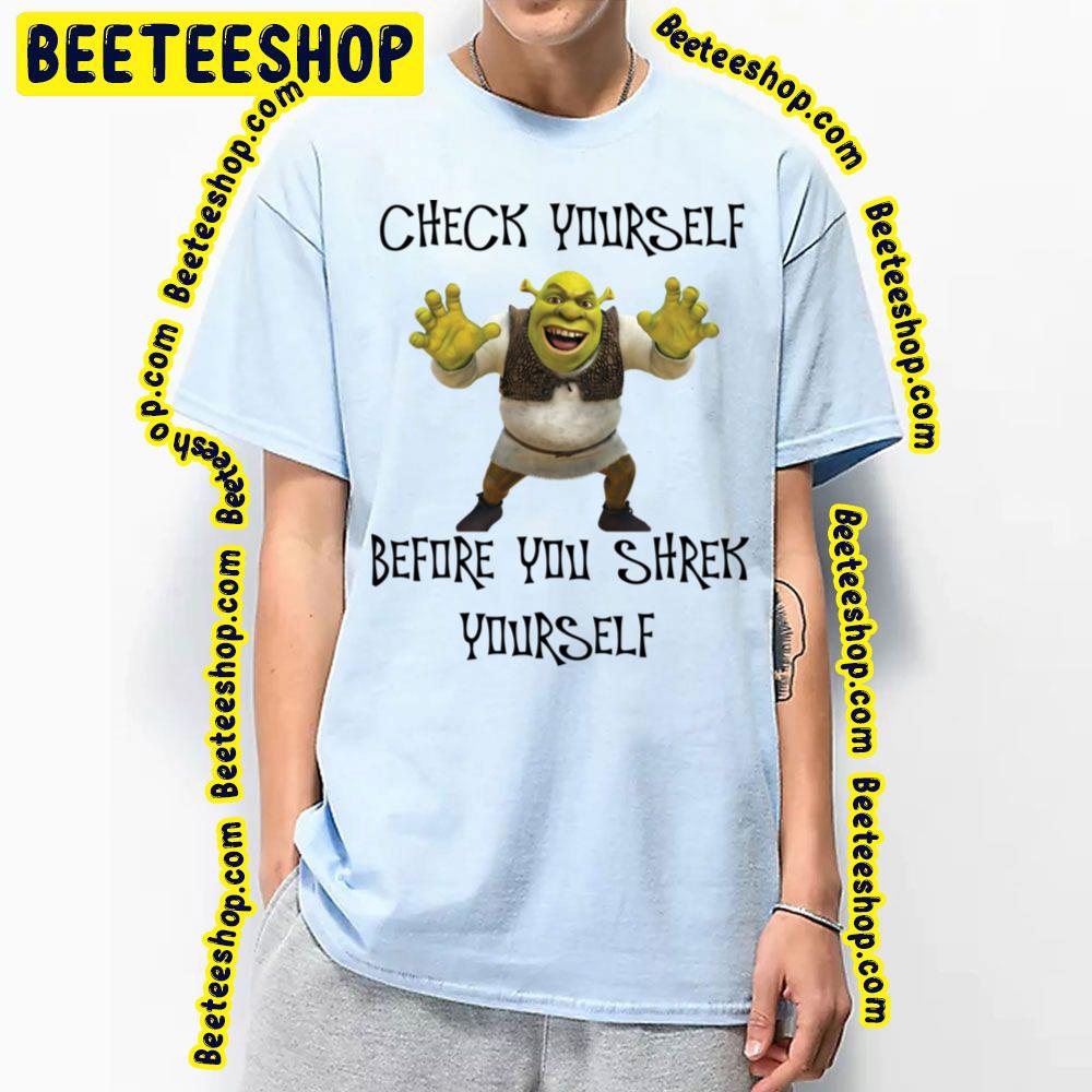 Check Yourself Before You Shrek Yourself Shrek Trending Unisex T-Shirt Check Yourself Before You Shrek Yourself Shrek Trending Unisex T-Shirt