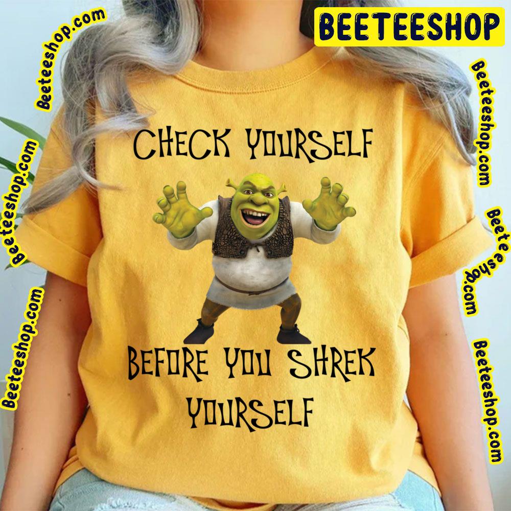 Check Yourself Before You Shrek Yourself Shrek Trending Unisex T-Shirt Check Yourself Before You Shrek Yourself Shrek Trending Unisex T-Shirt