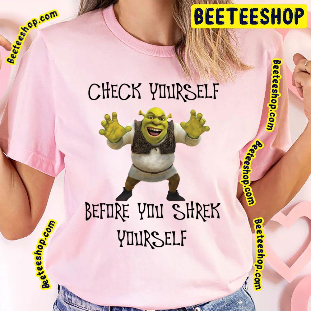 Check Yourself Before You Shrek Yourself Shrek Trending Unisex T-Shirt Check Yourself Before You Shrek Yourself Shrek Trending Unisex T-Shirt