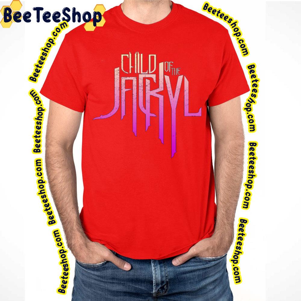 Child Of The Jackyl Trending Unisex T-Shirt Child Of The Jackyl Trending Unisex T-Shirt