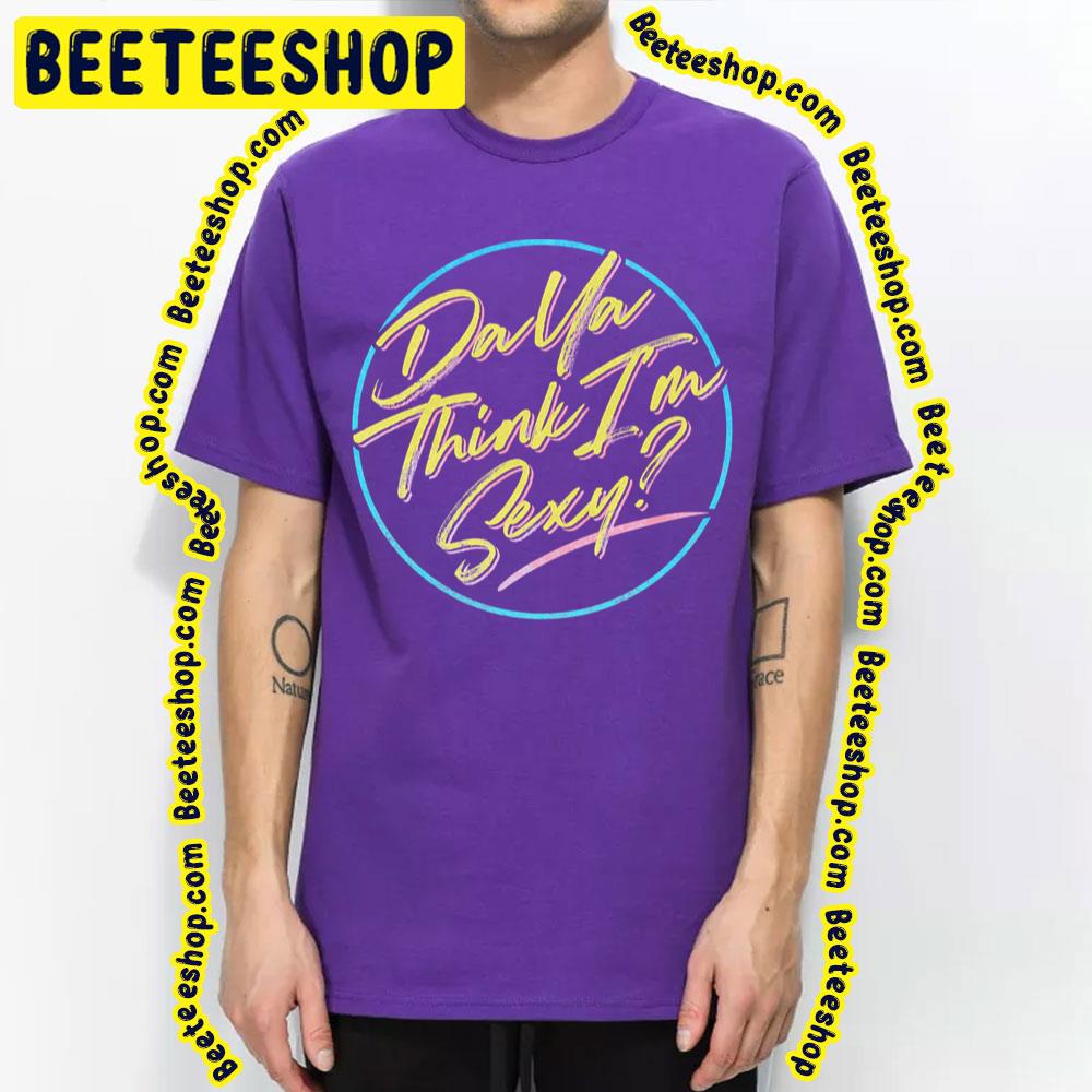 Da Ya Think I'm Sexy Rod Trending Unisex T-Shirt Da Ya Think I'm Sexy Rod Trending Unisex T-Shirt