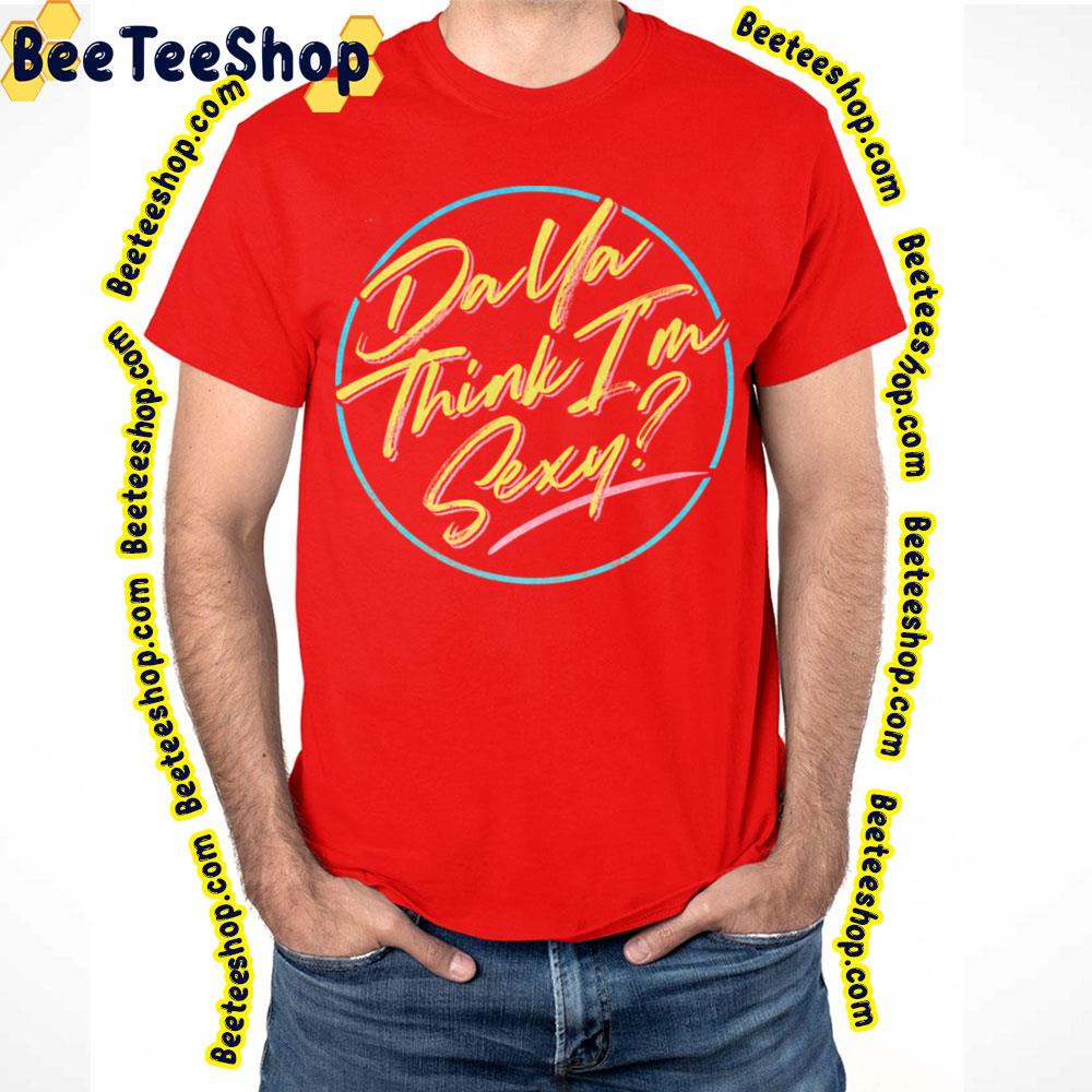Da Ya Think I'm Sexy Rod Trending Unisex T-Shirt Da Ya Think I'm Sexy Rod Trending Unisex T-Shirt