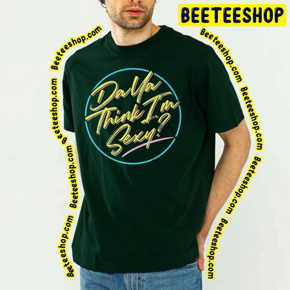 Da Ya Think I'm Sexy Rod Trending Unisex T-Shirt Da Ya Think I'm Sexy Rod Trending Unisex T-Shirt