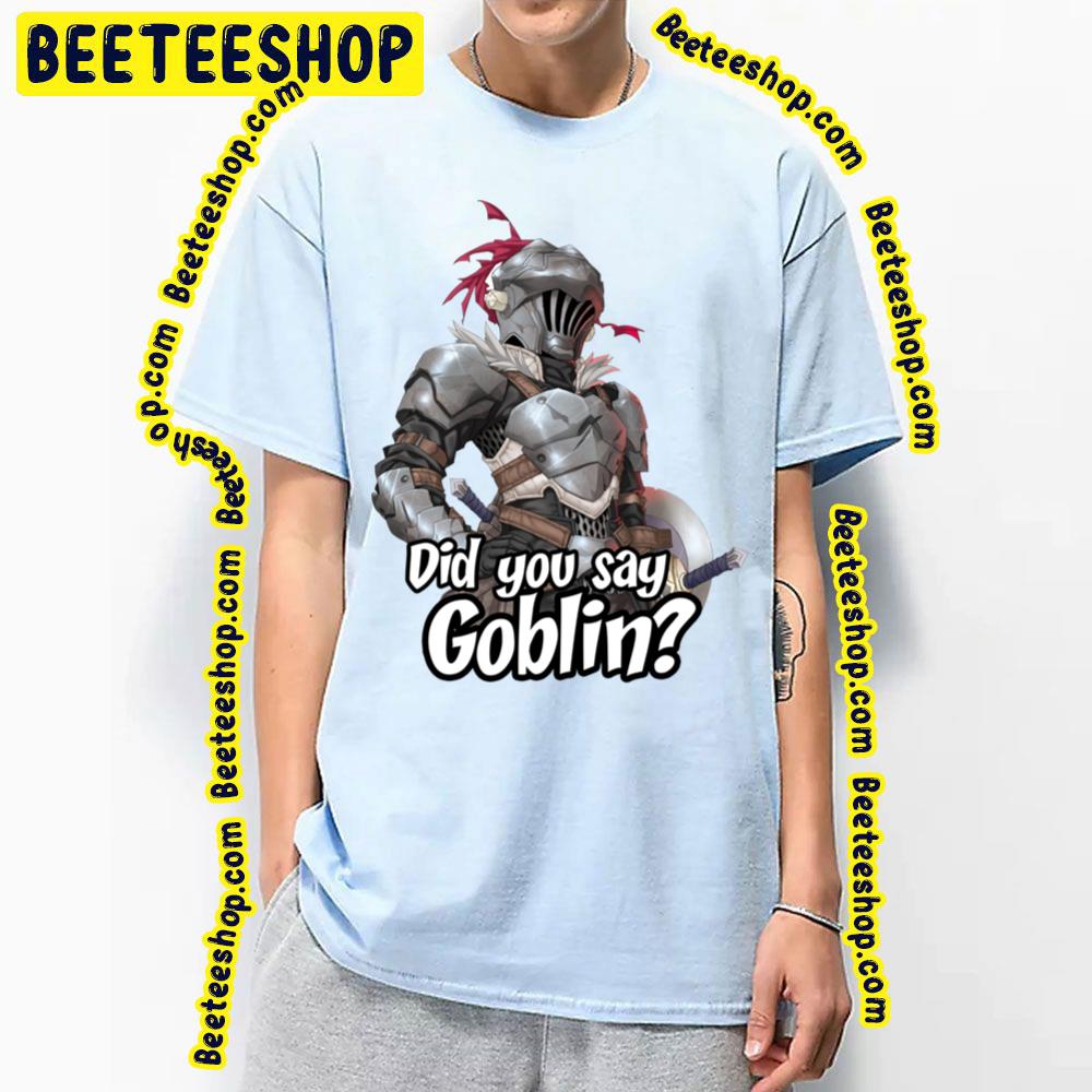 Did You Say Goblin Trending Unisex T-Shirt Did You Say Goblin Trending Unisex T-Shirt