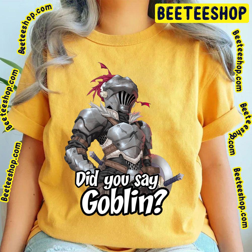 Did You Say Goblin Trending Unisex T-Shirt Did You Say Goblin Trending Unisex T-Shirt