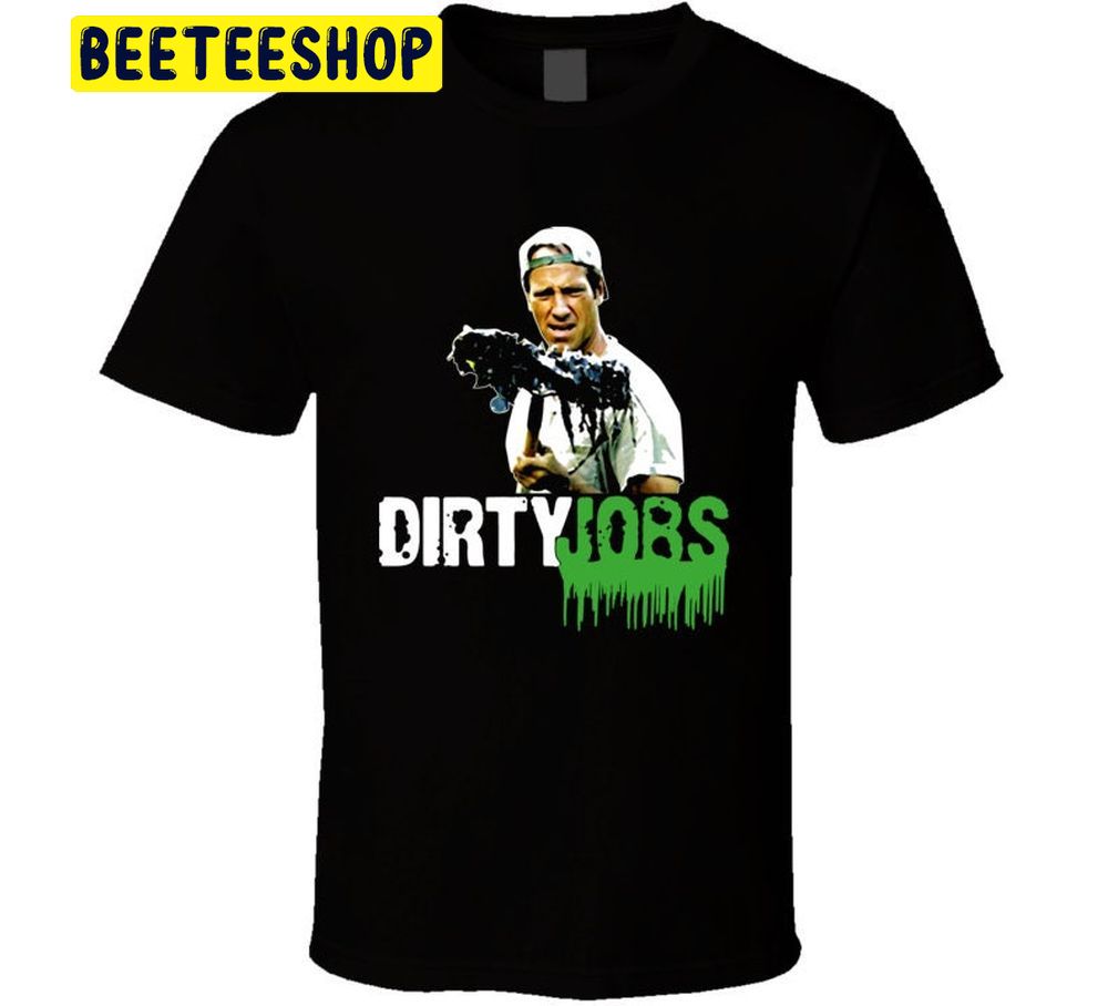 Dirty Jobs Mike Rowe Trending Unisex T-Shirt Dirty Jobs Mike Rowe Trending Unisex T-Shirt