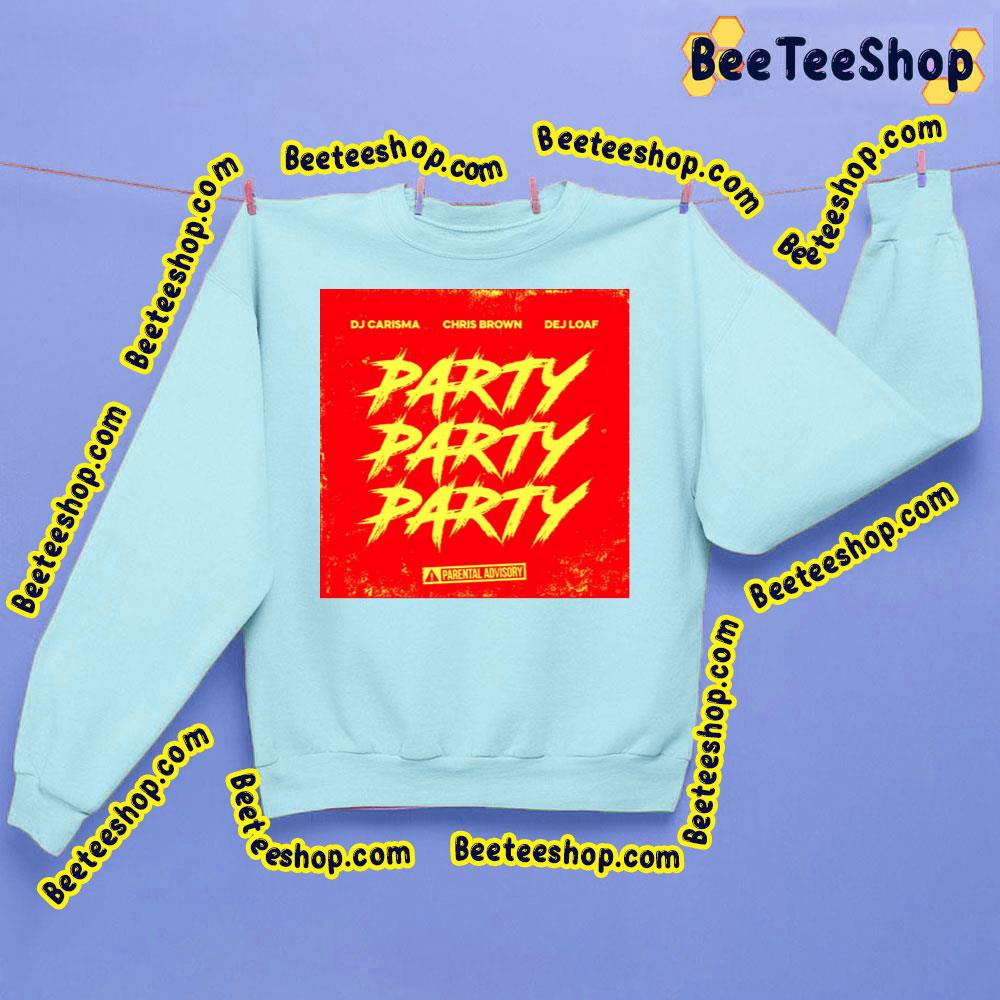 Dj Carisma Chris Brown Dej Loaf Party Party Party Trending Unisex Sweatshirt Dj Carisma Chris Brown Dej Loaf Party Party Party Trending Unisex Sweatshirt